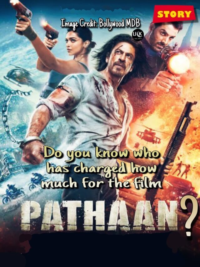 Do you know who has charged how much for the film Pathaan 2023?