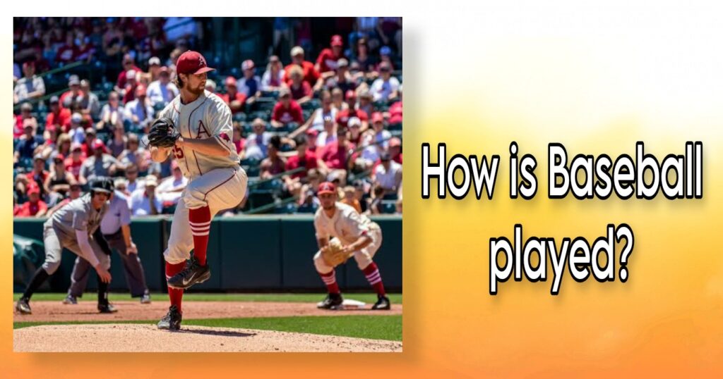 How is baseball played?