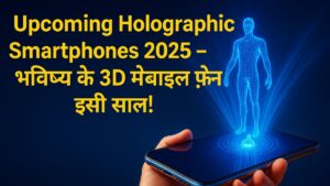 Upcoming Holographic Smartphones 2025
